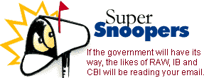 Super Snoopers: If the government will have its way, the likes of RAW, IB and CBI will be reading your email.
