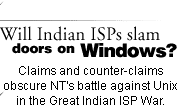 Will Indian ISPs slam doors on Windows? Claims and counter-claims obscure NT's battle against Unix in the Great Indian ISP War.