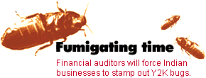 Fumigating time: Financial auditors will force Indian businesses to stamp out Y2K bugs.